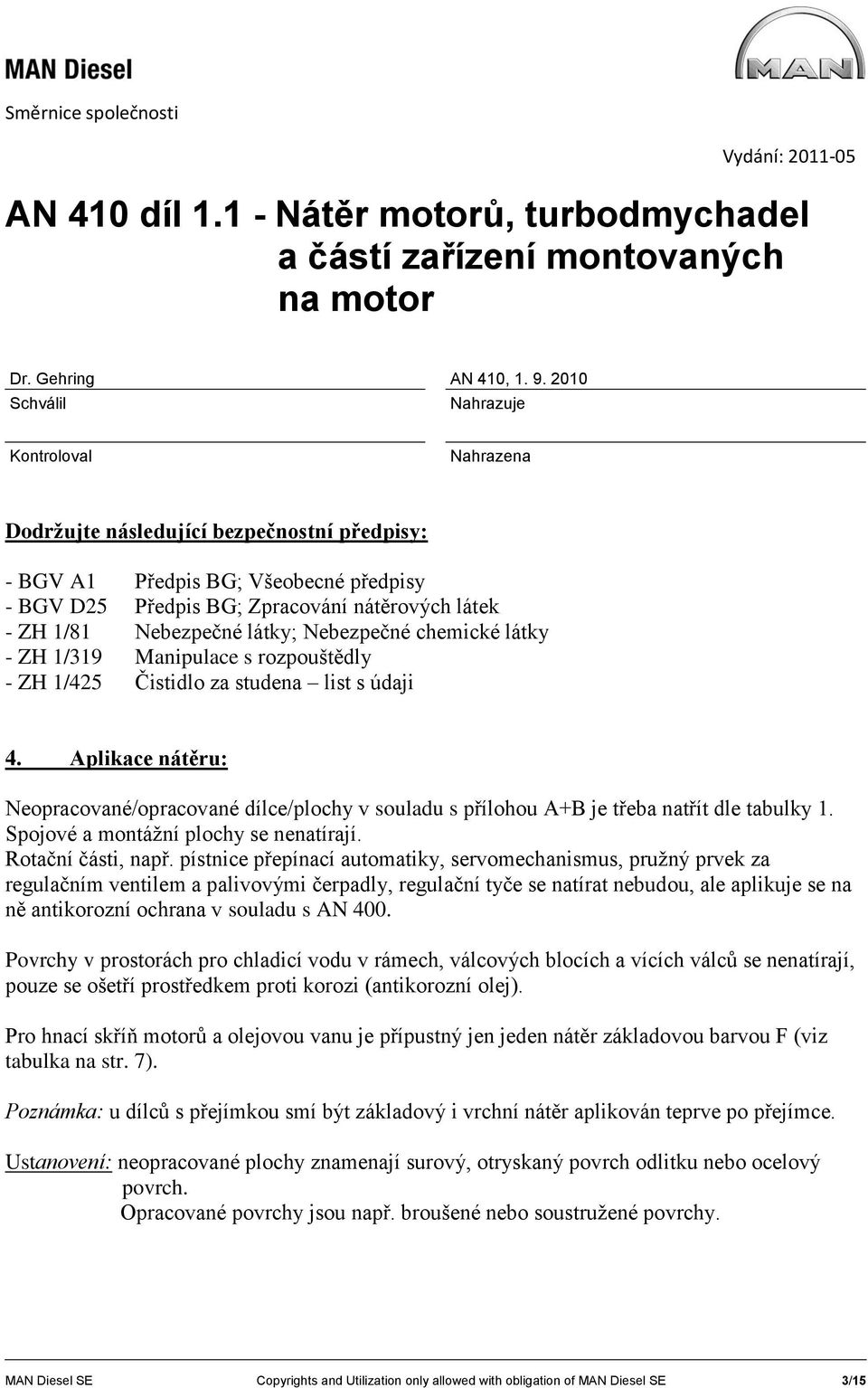 Spojové a montážní plochy se nenatírají. Rotační části, např.