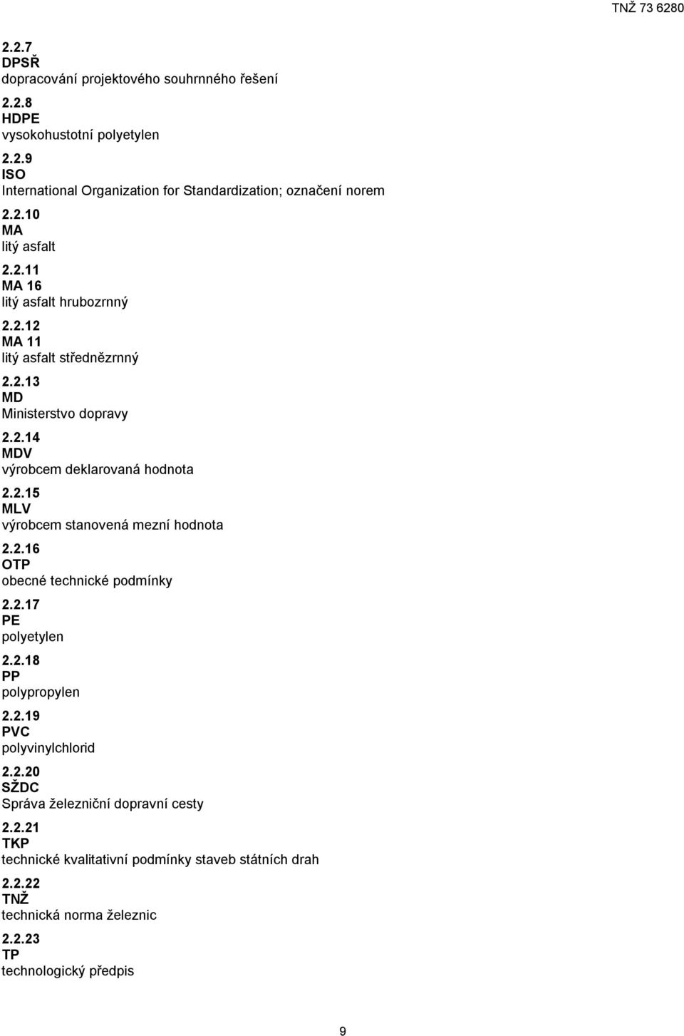 2.15 MLV výrobcem stanovená mezní hodnota 2.2.16 OTP obecné technické podmínky 2.2.17 PE polyetylen 2.2.18 PP polypropylen 2.2.19 PVC polyvinylchlorid 2.2.20 SŽDC Správa železniční dopravní cesty 2.