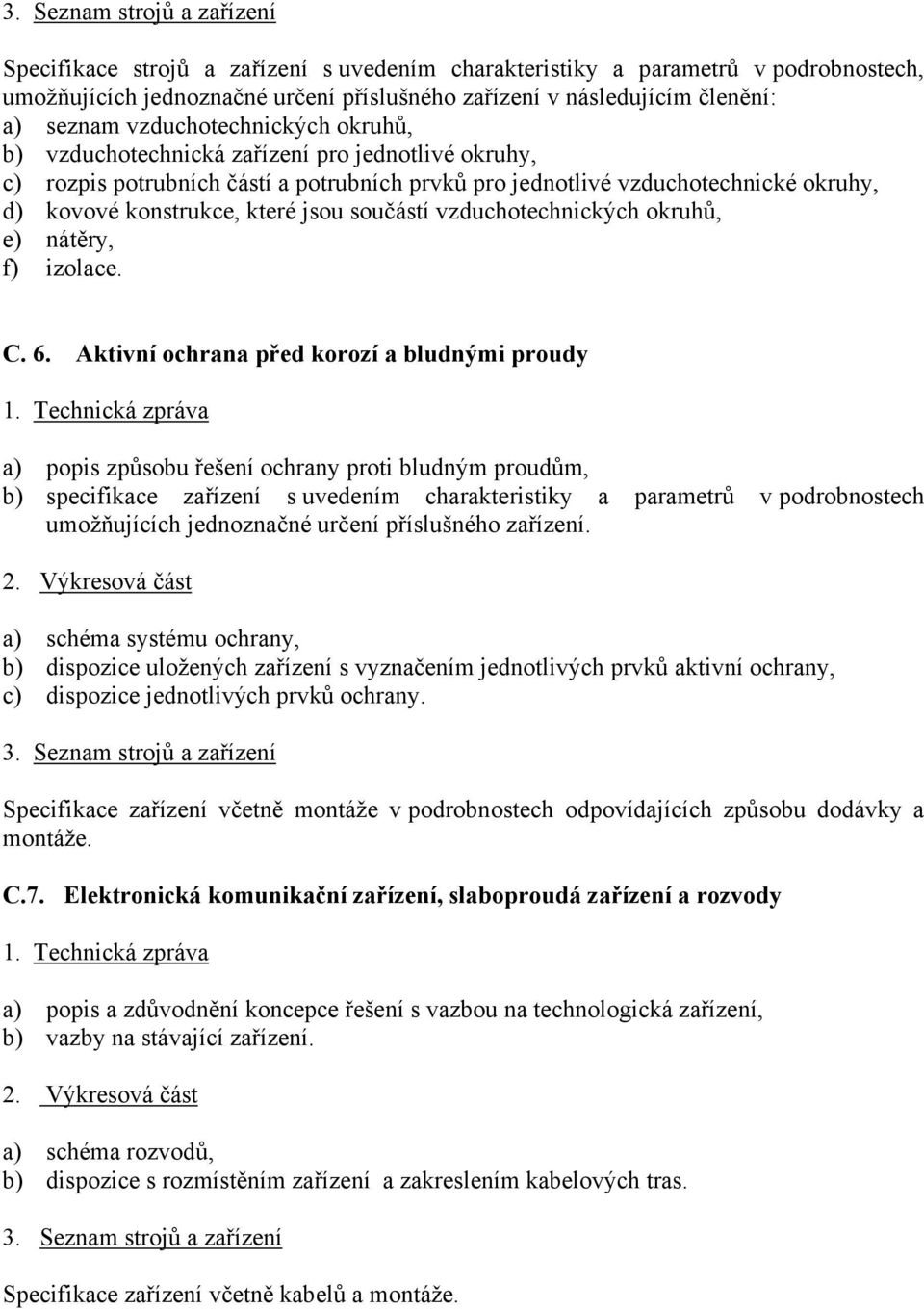 jsou součástí vzduchotechnických okruhů, e) nátěry, f) izolace. C. 6. Aktivní ochrana před korozí a bludnými proudy 1.