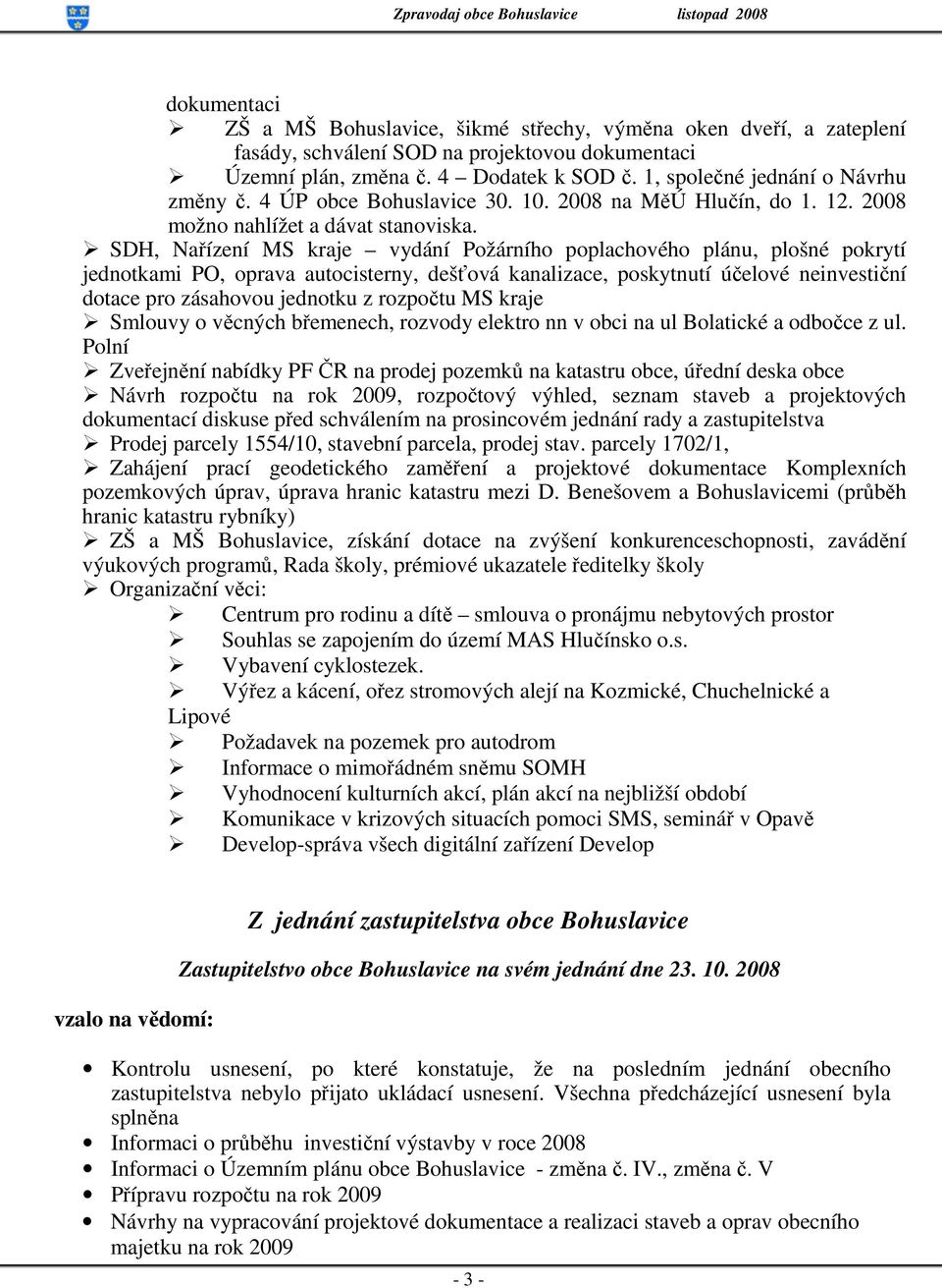 SDH, Nařízení MS kraje vydání Požárního poplachového plánu, plošné pokrytí jednotkami PO, oprava autocisterny, dešťová kanalizace, poskytnutí účelové neinvestiční dotace pro zásahovou jednotku z