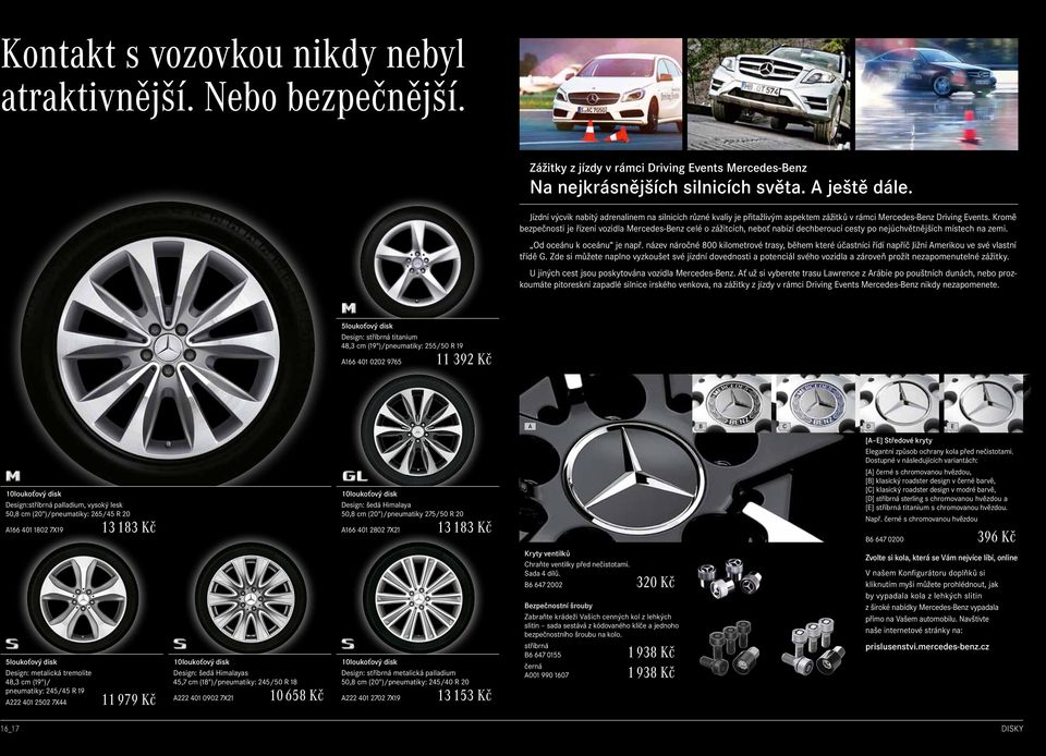 Kromě bezpečnosti je řízení vozidla Mercedes-Benz celé o zážitcích, neboť nabízí dechberoucí cesty po nejúchvětnějších místech na zemi. Od oceánu k oceánu je např.