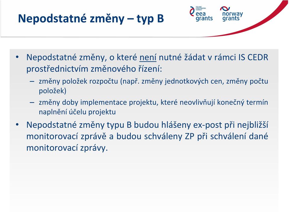 změny jednotkových cen, změny počtu položek) změny doby implementace projektu, které neovlivňují konečný