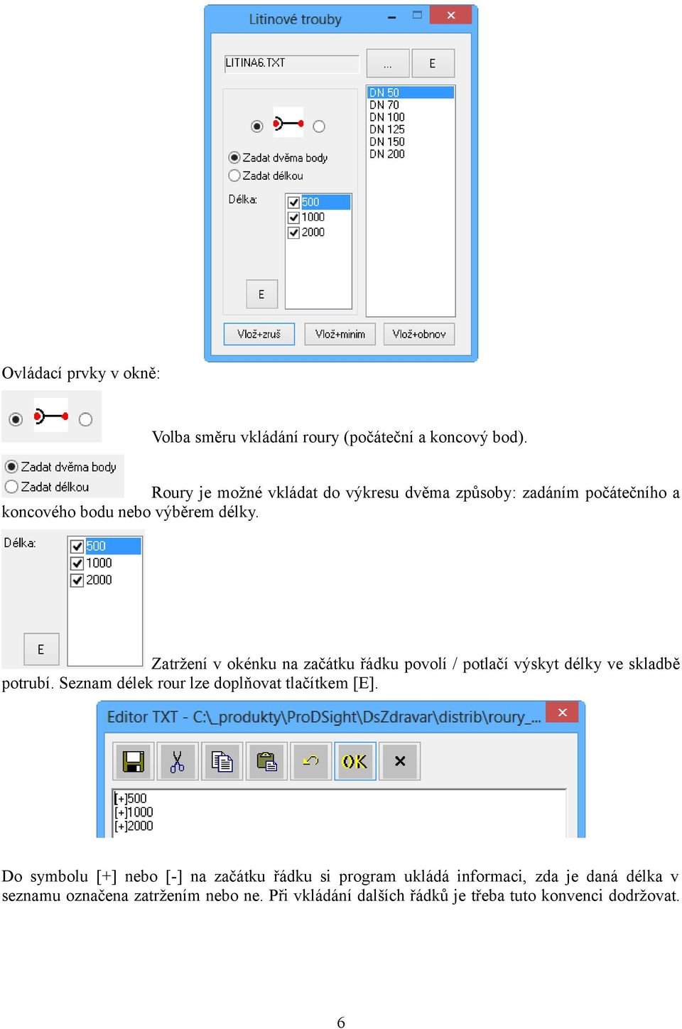 Zatržení v okénku na začátku řádku povolí / potlačí výskyt délky ve skladbě potrubí.