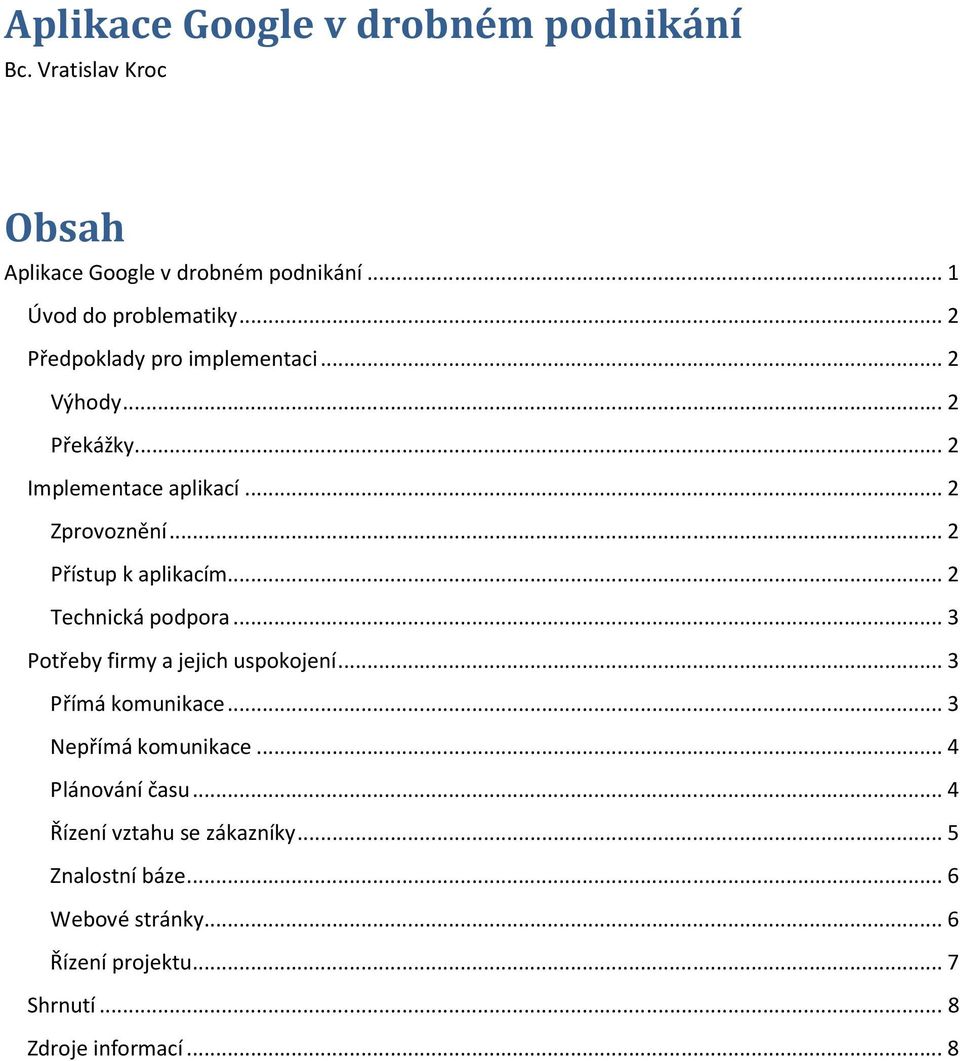 .. 2 Přístup k aplikacím... 2 Technická podpora... 3 Potřeby firmy a jejich uspokojení... 3 Přímá komunikace.