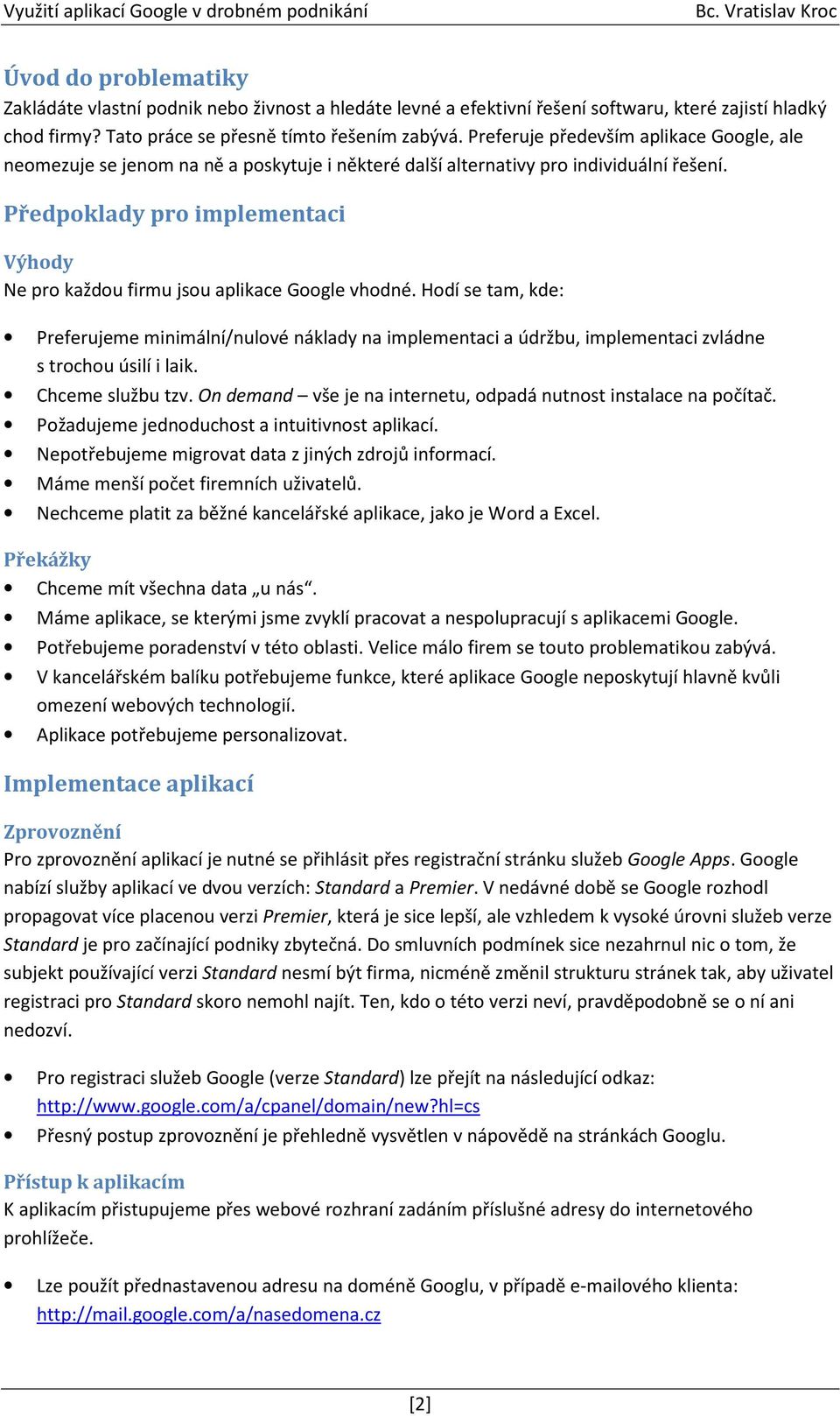 Předpoklady pro implementaci Výhody Ne pro každou firmu jsou aplikace Google vhodné.