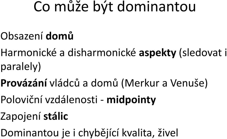 vládců a domů (Merkur a Venuše) Poloviční vzdálenosti -