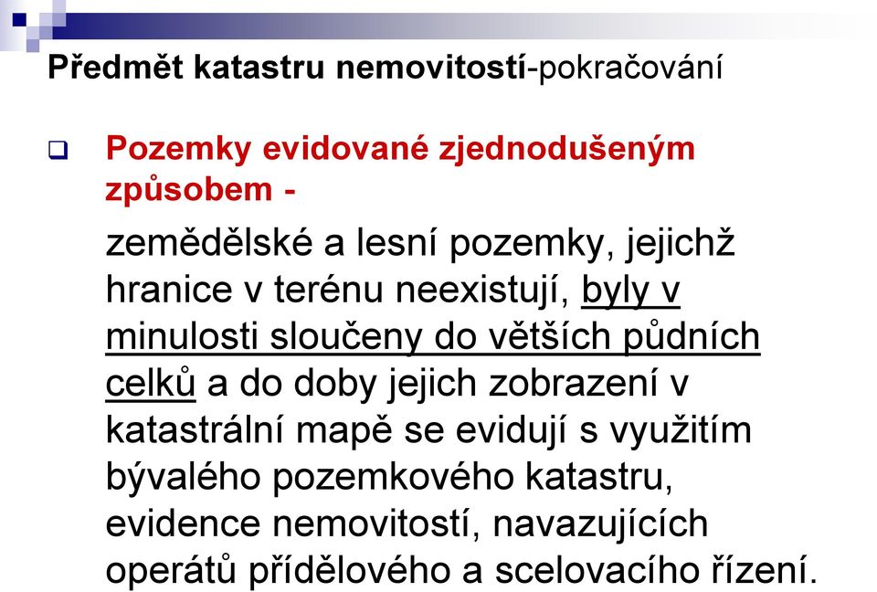 větších půdních celků a do doby jejich zobrazení v katastrální mapě se evidují s využitím