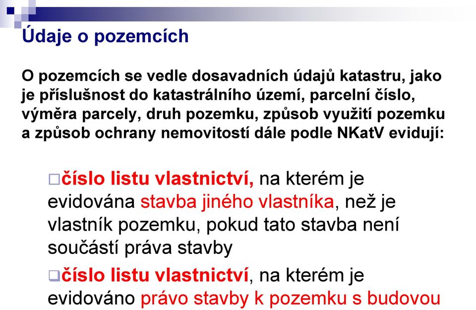 vlastnictví, na kterém je evidována stavba jiného vlastníka, než je vlastník pozemku, pokud tato stavba není součástí práva stavby