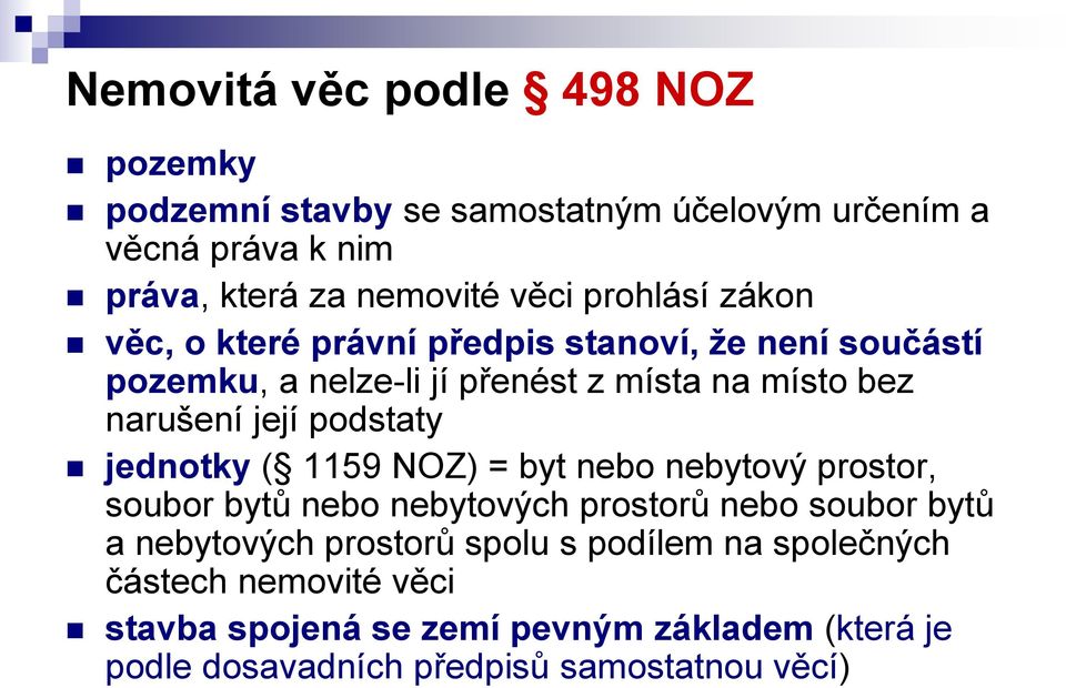 podstaty jednotky ( 1159 NOZ) = byt nebo nebytový prostor, soubor bytů nebo nebytových prostorů nebo soubor bytů a nebytových prostorů