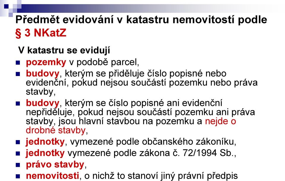 nepřiděluje, pokud nejsou součástí pozemku ani práva stavby, jsou hlavní stavbou na pozemku a nejde o drobné stavby, jednotky,