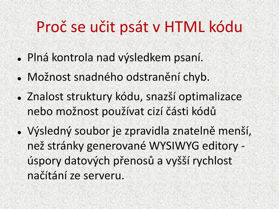 Znalost struktury kódu, snazší optimalizace nebo možnost používat cizí části kódů