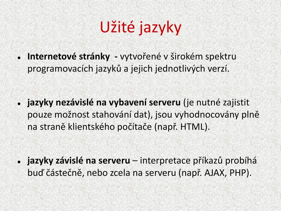 jazyky nezávislé na vybavení serveru (je nutné zajistit pouze možnost stahování dat), jsou