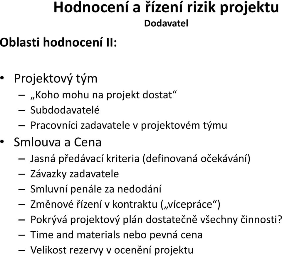 očekávání) Závazky zadavatele Smluvní penále za nedodání Změnové řízení v kontraktu ( vícepráce ) Pokrývá