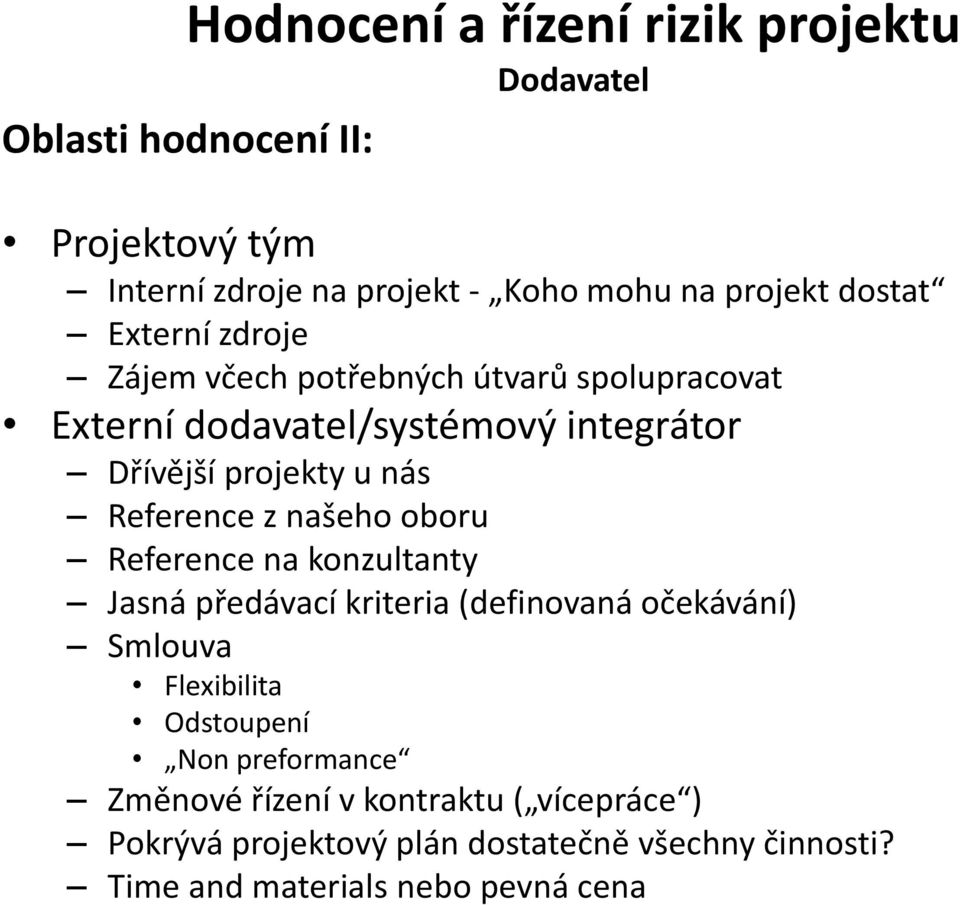 Reference z našeho oboru Reference na konzultanty Jasná předávací kriteria (definovaná očekávání) Smlouva Flexibilita Odstoupení Non