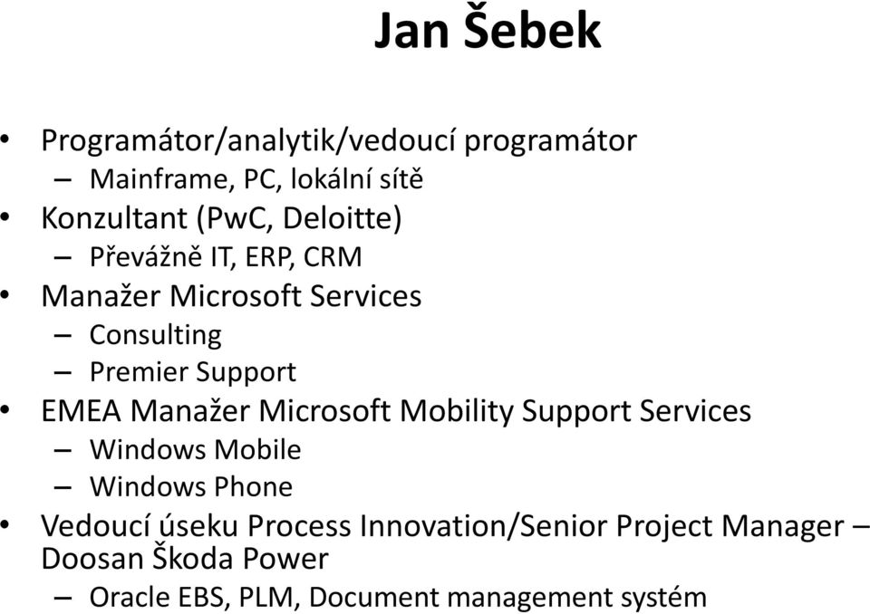 EMEA Manažer Microsoft Mobility Support Services Windows Mobile Windows Phone Vedoucí úseku