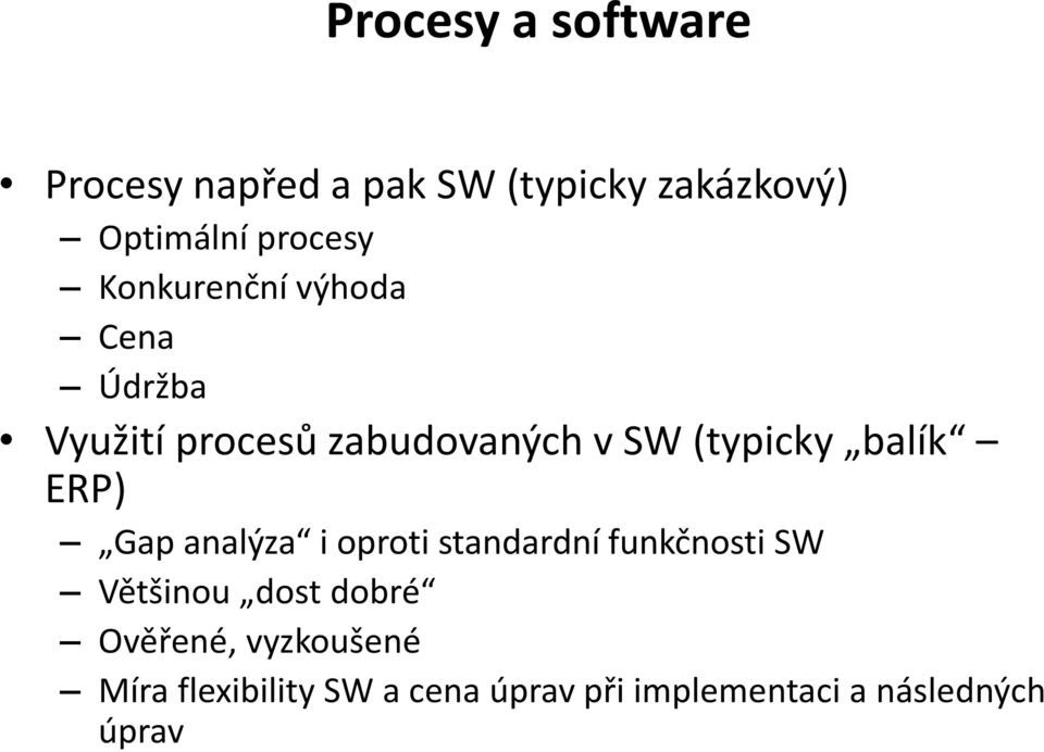 (typicky balík ERP) Gap analýza i oproti standardní funkčnosti SW Většinou dost