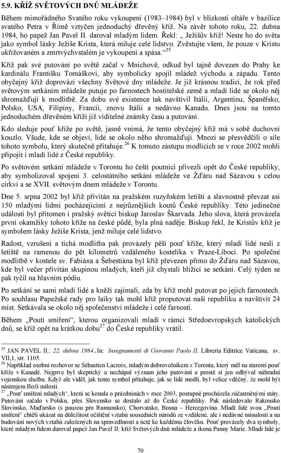 Zvěstujte všem, že pouze v Kristu ukřižovaném a zmrtvýchvstalém je vykoupení a spása.