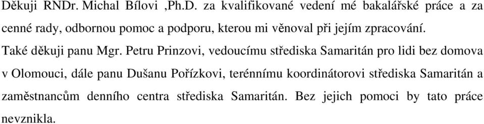 Petru Prinzovi, vedoucímu střediska Samaritán pro lidi bez domova v Olomouci, dále panu Dušanu Pořízkovi,