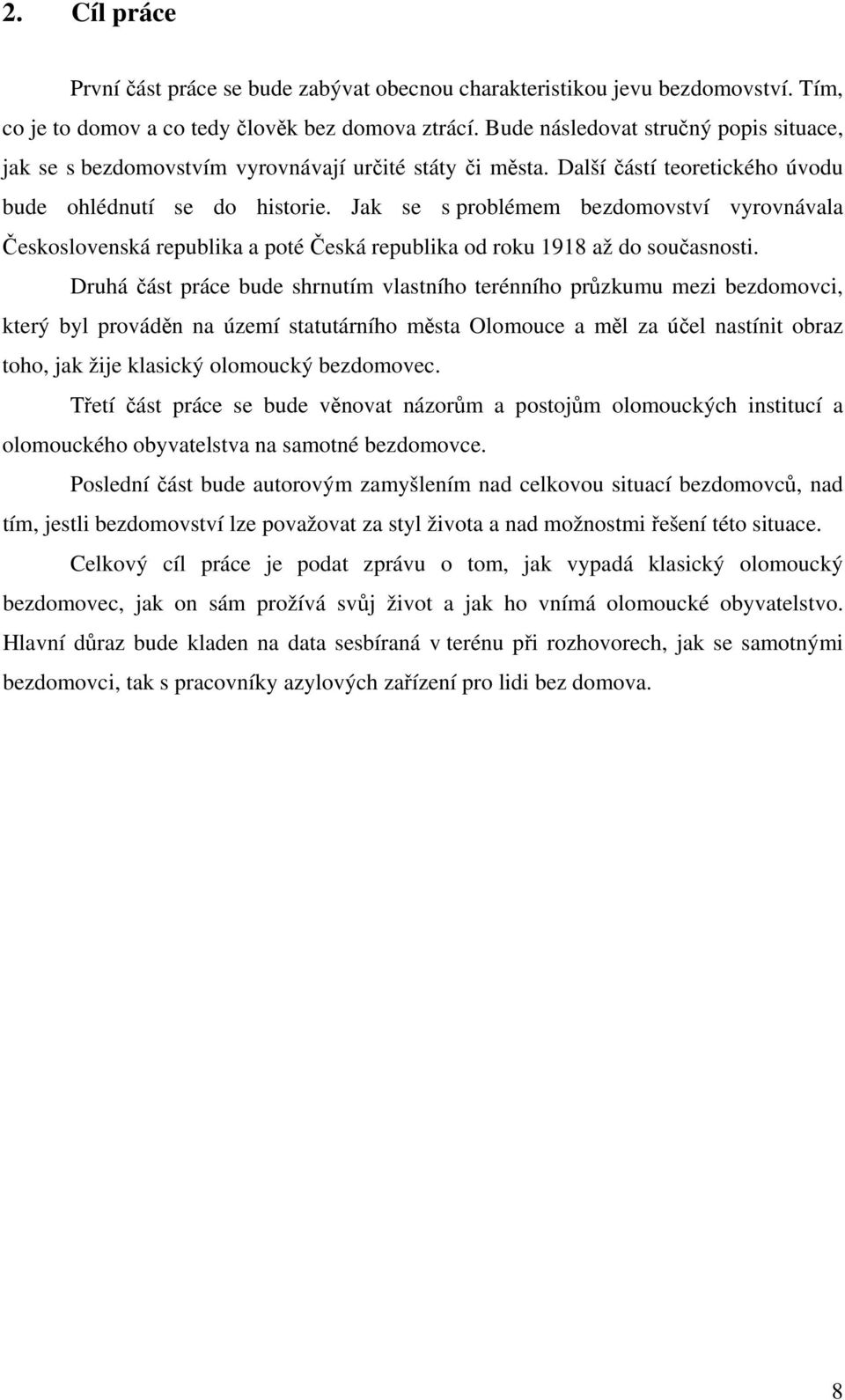 Jak se s problémem bezdomovství vyrovnávala Československá republika a poté Česká republika od roku 1918 až do současnosti.