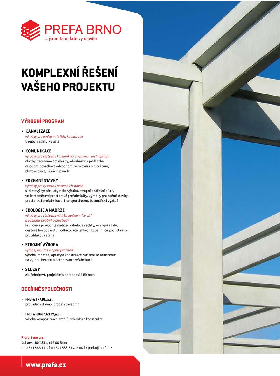 atypická výroba, stropní a střešní dílce, velkorozměrové prostorové prefabrikáty, výrobky pro zděné stavby, prostorová prefabrikace, transportbeton, betonářská výztuž EKOLOGIE A NÁDRŽE výrobky pro