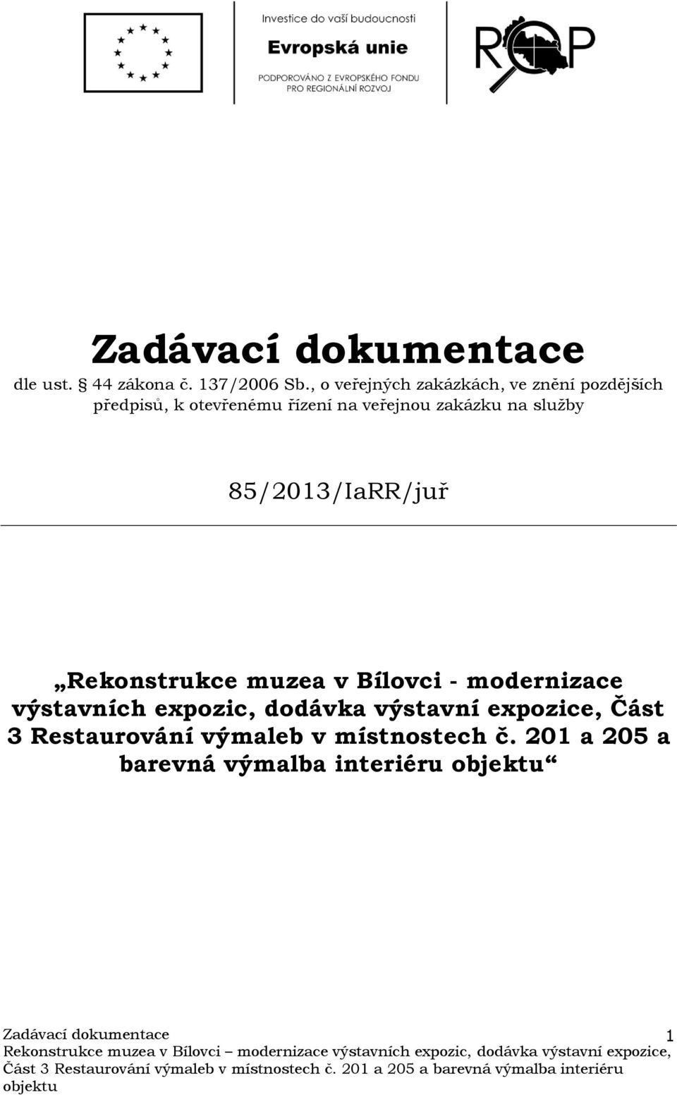 veřejnou zakázku na služby 85/2013/IaRR/juř Rekonstrukce muzea v Bílovci -