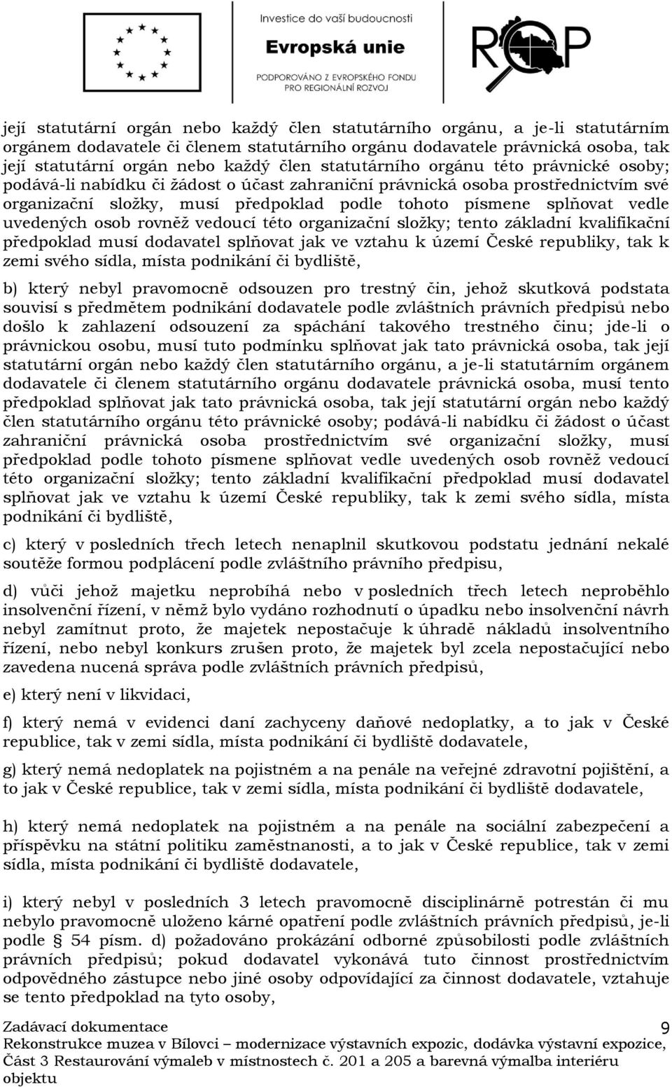 uvedených osob rovněž vedoucí této organizační složky; tento základní kvalifikační předpoklad musí dodavatel splňovat jak ve vztahu k území České republiky, tak k zemi svého sídla, místa podnikání či