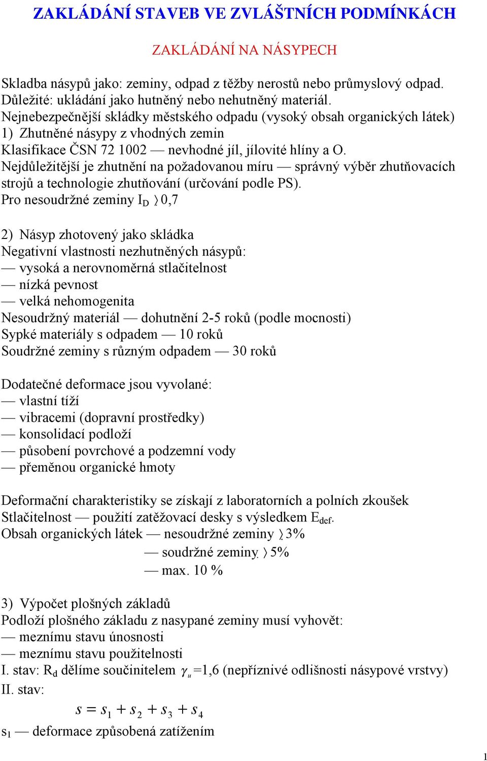 Nejdůležitější je zhutnění na požadovanou míru správný výběr zhutňovacích strojů a technologie zhutňování (určování podle PS).