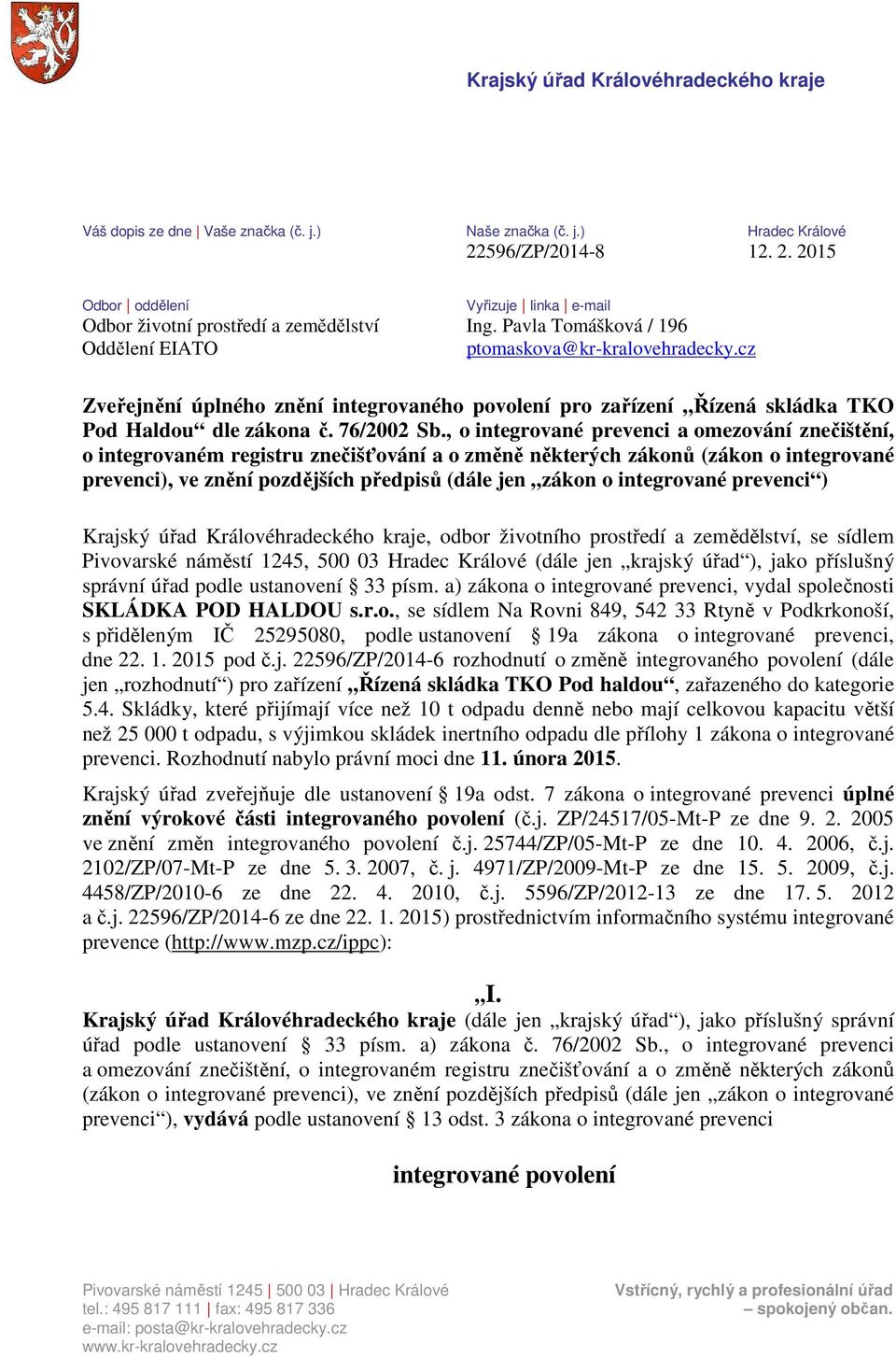 , o integrované prevenci a omezování znečištění, o integrovaném registru znečišťování a o změně některých zákonů (zákon o integrované prevenci), ve znění pozdějších předpisů (dále jen zákon o