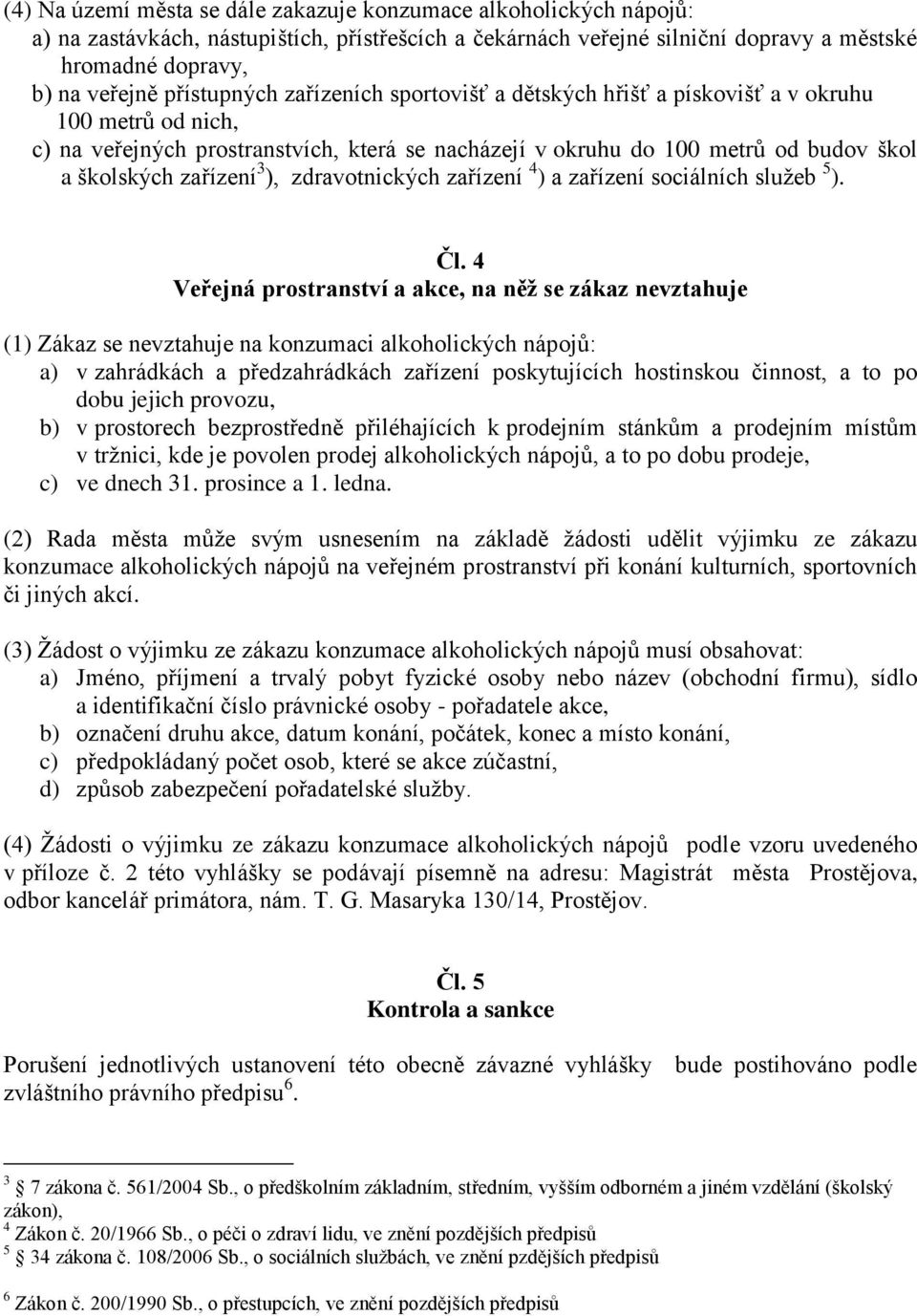 zařízení 3 ), zdravotnických zařízení 4 ) a zařízení sociálních služeb 5 ). Čl.