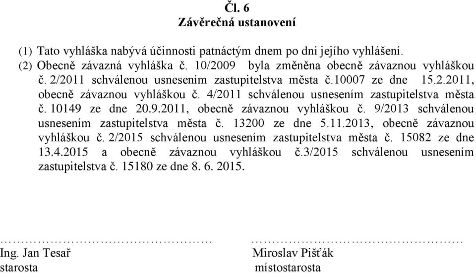 ze dne 20.9.2011, obecně závaznou vyhláškou č. 9/2013 schválenou usnesením zastupitelstva města č. 13200 ze dne 5.11.2013, obecně závaznou vyhláškou č.