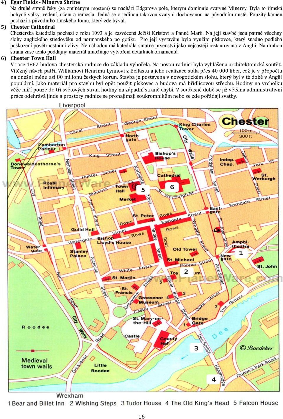 5) Chester Cathedral Chesterska katedrála pochází z roku 1093 a je zasvěcená Ježíši Kristovi a Panně Marii.