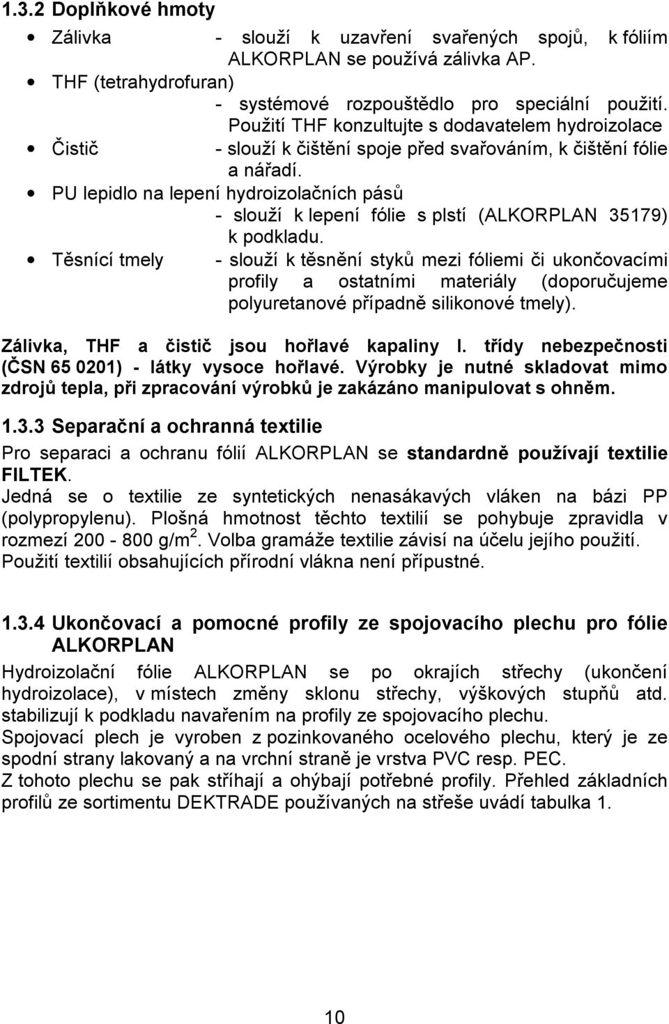 PU lepidlo na lepení hydroizolačních pásů - slouží k lepení fólie s plstí (ALKORPLAN 35179) k podkladu.