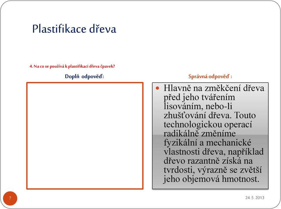 Touto technologickou operací radikálně změníme fyzikální a mechanické vlastnosti