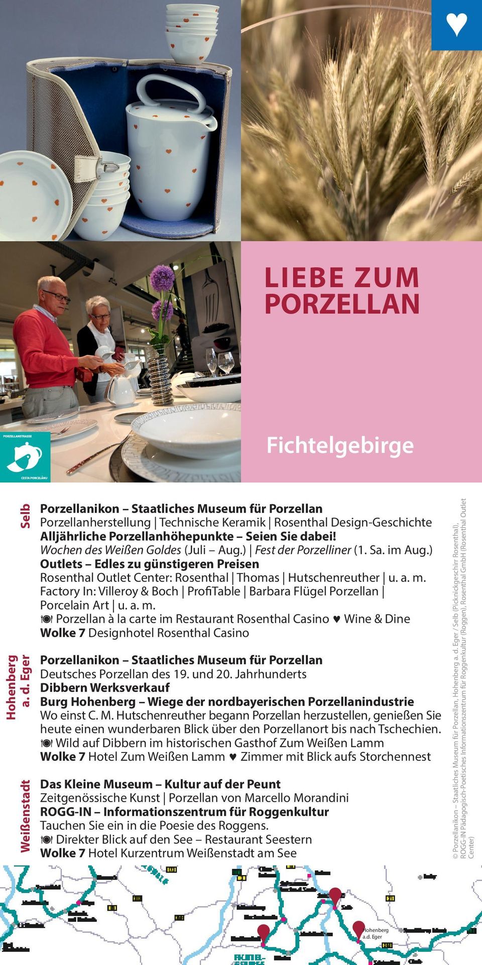 Wochen des Weißen Goldes (Juli Aug.) Fest der Porzelliner (1. Sa. im Aug.) Outlets Edles zu günstigeren Preisen Rosenthal Outlet Center: Rosenthal Thomas Hutschenreuther u. a. m.