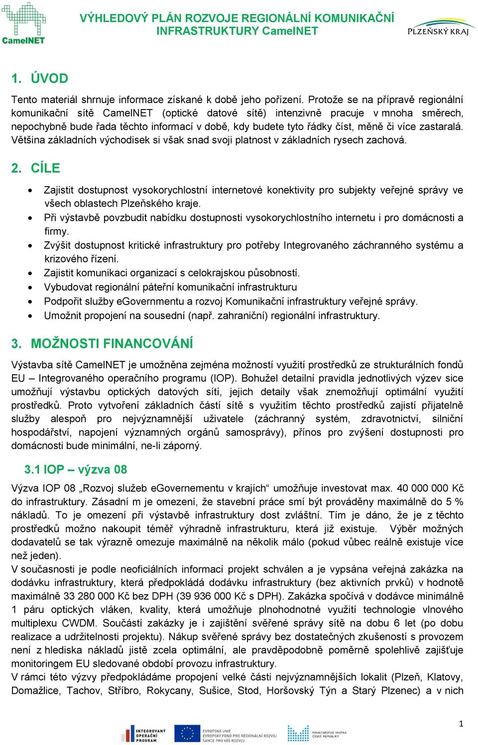 více zastaralá. Většina základních východisek si však snad svoji platnost v základních rysech zachová. 2.