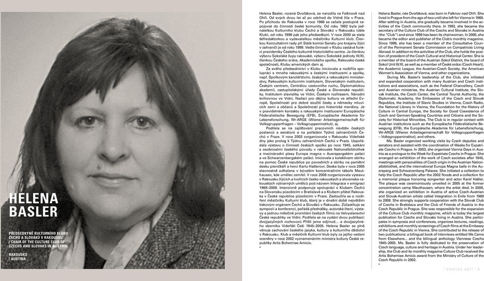 Od roku 1992 byla jednatelkou Kulturního klubu Čechů a Slováků v Rakousku (dále Klub), od roku 1998 pak jeho předsedkyní. V roce 2000 se stala šéfredaktorkou a vydavatelkou měsíčníku Kulturní klub.