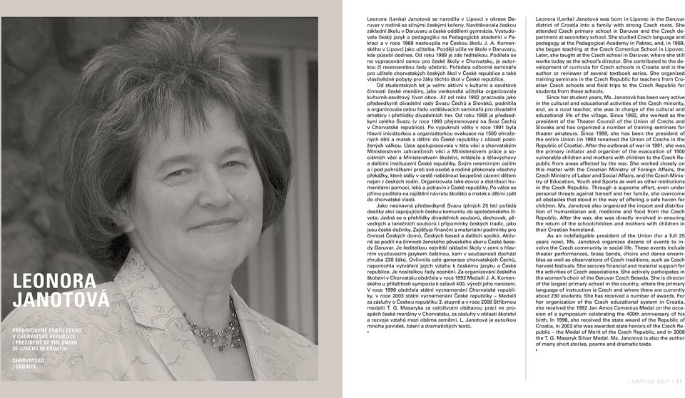 Vystudovala český jazyk a pedagogiku na Pedagogické akademii v Pakraci a v roce 1969 nastoupila na Českou školu J. A. Komenského v Lipovci jako učitelka.