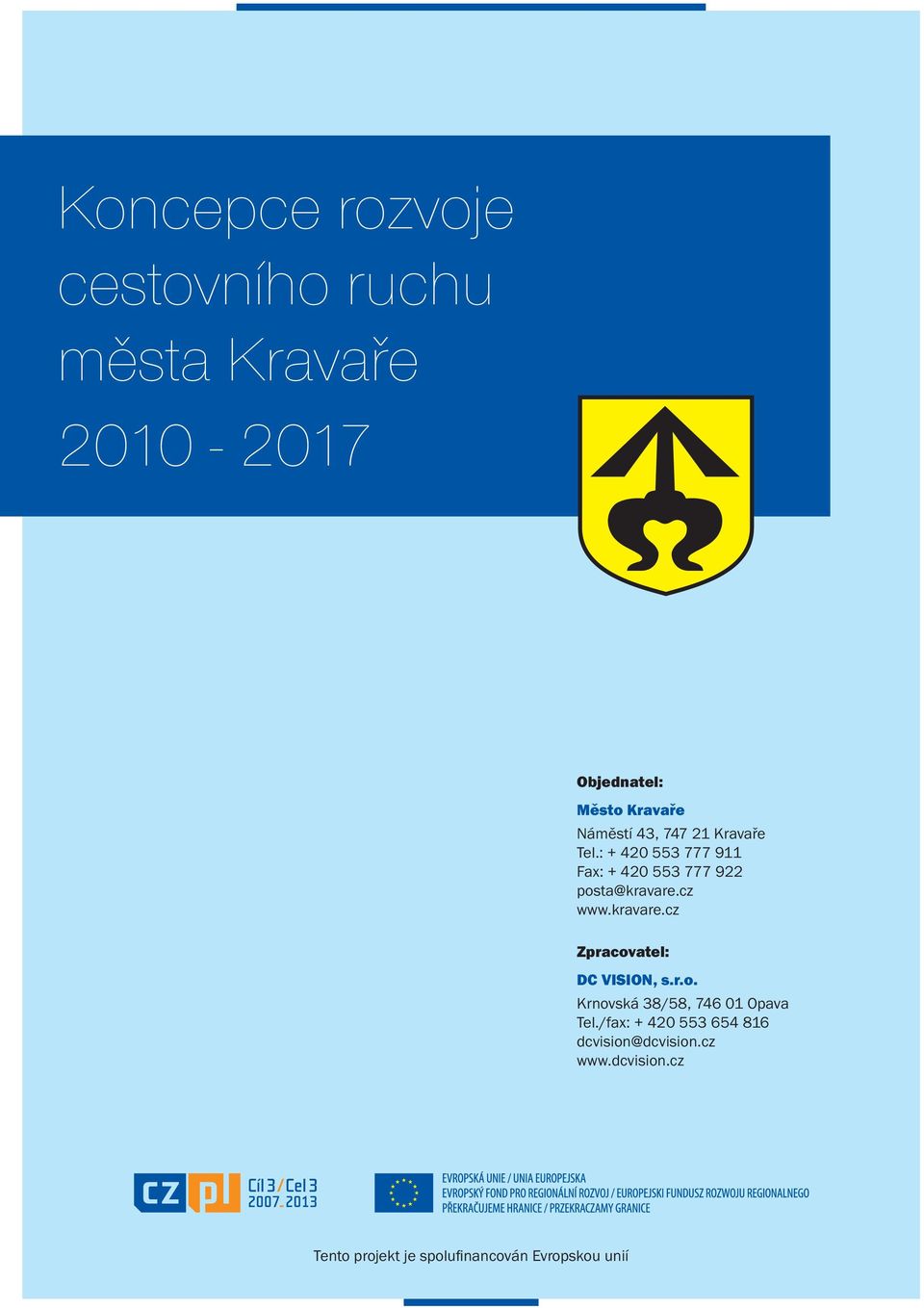 cz www.kravare.cz Zpracovatel: DC VISION, s.r.o. Krnovská 38/58, 746 01 Opava Tel.