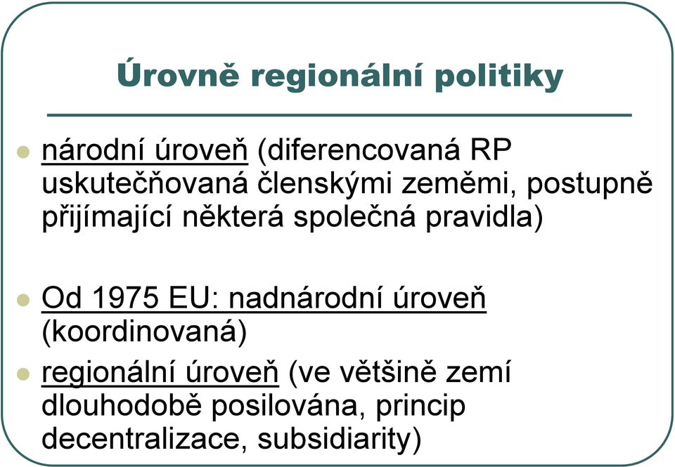 pravidla) Od 1975 EU: nadnárodní úroveň (koordinovaná) regionální