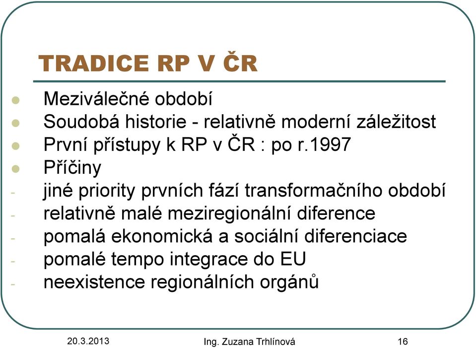 1997 Příčiny - jiné priority prvních fází transformačního období - relativně malé