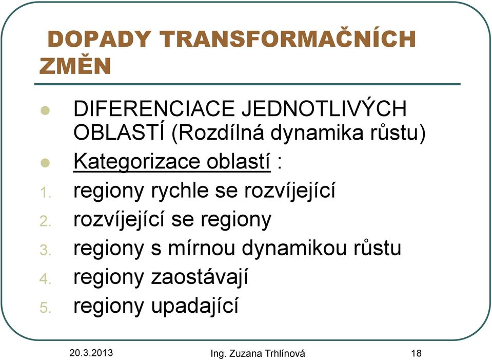 regiony rychle se rozvíjející 2. rozvíjející se regiony 3.