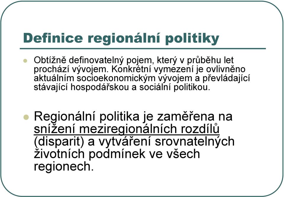 Konkrétní vymezení je ovlivněno aktuálním socioekonomickým vývojem a převládající stávající