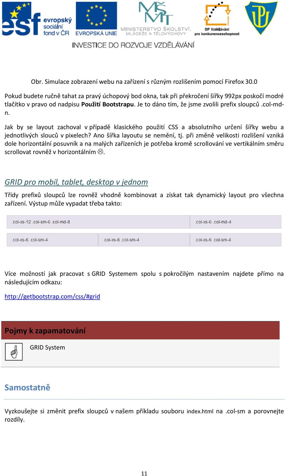 col-mdn. Jak by se layout zachoval v případě klasického použití CSS a absolutního určení šířky webu a jednotlivých slouců v pixelech? Ano šířka layoutu se nemění, tj.