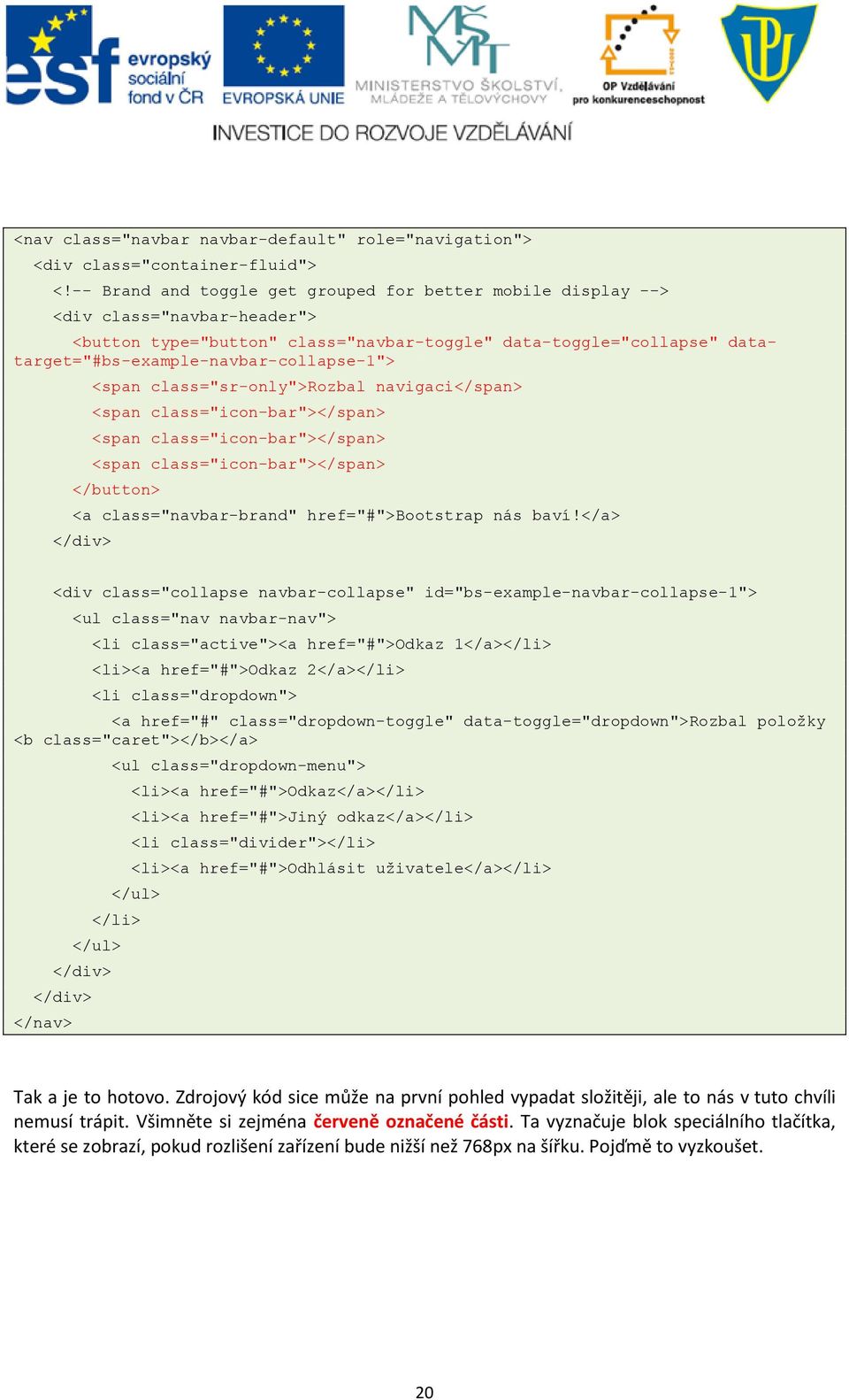 datatarget="#bs-example-navbar-collapse-1"> <span class="sr-only">rozbal navigaci</span> <span class="icon-bar"></span> <span class="icon-bar"></span> <span class="icon-bar"></span> </button> <a