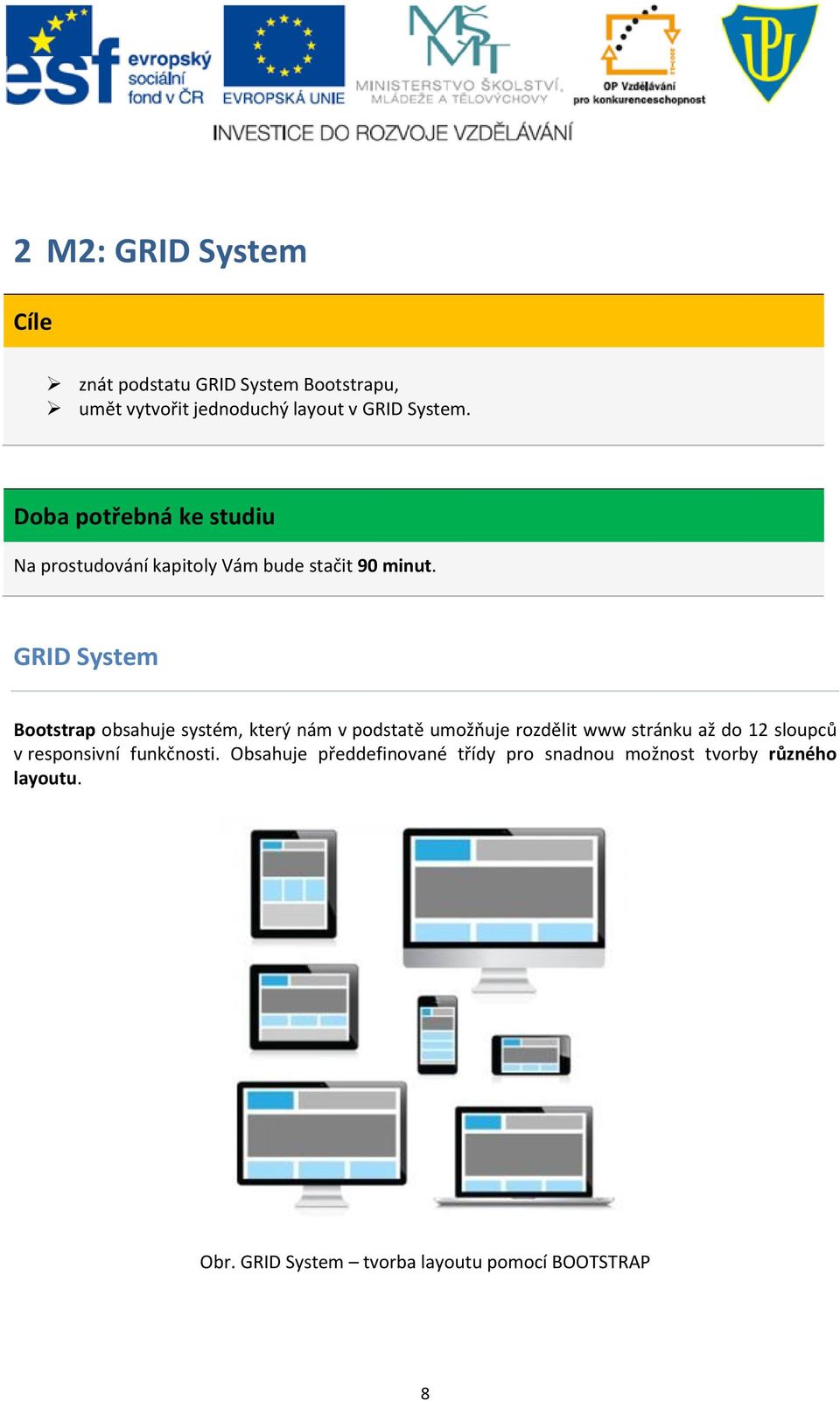 GRID System Bootstrap obsahuje systém, který nám v podstatě umožňuje rozdělit www stránku až do 12 sloupců v