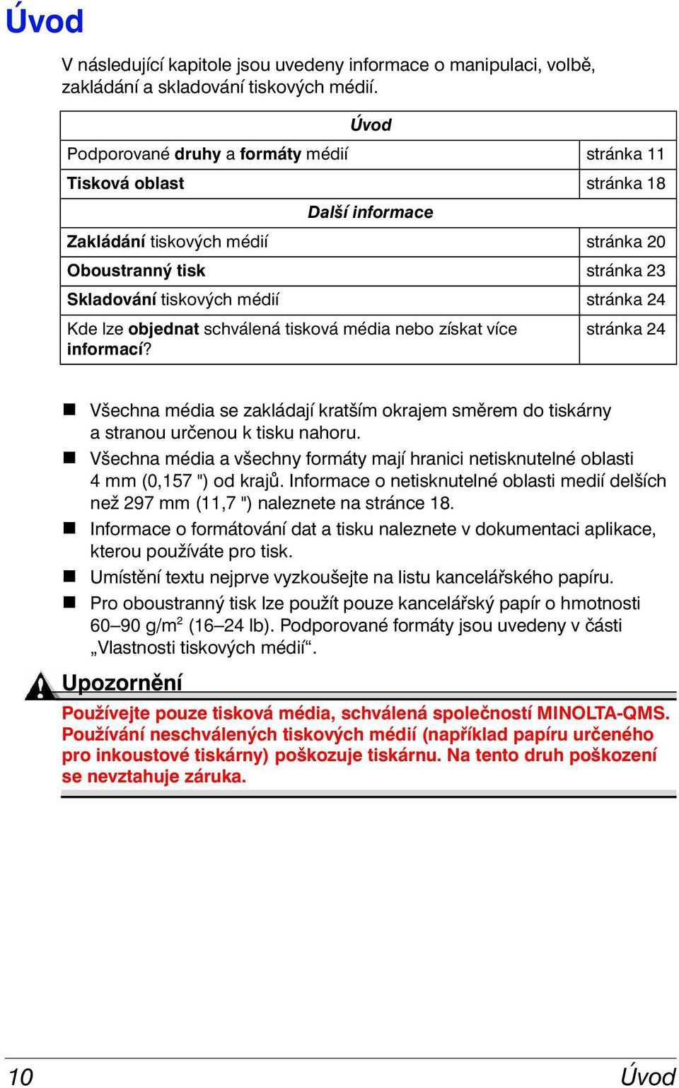 lze objednat schválená tisková média nebo získat více stránka 24 informací? Všechna média se zakládají kratším okrajem směrem do tiskárny a stranou určenou k tisku nahoru.