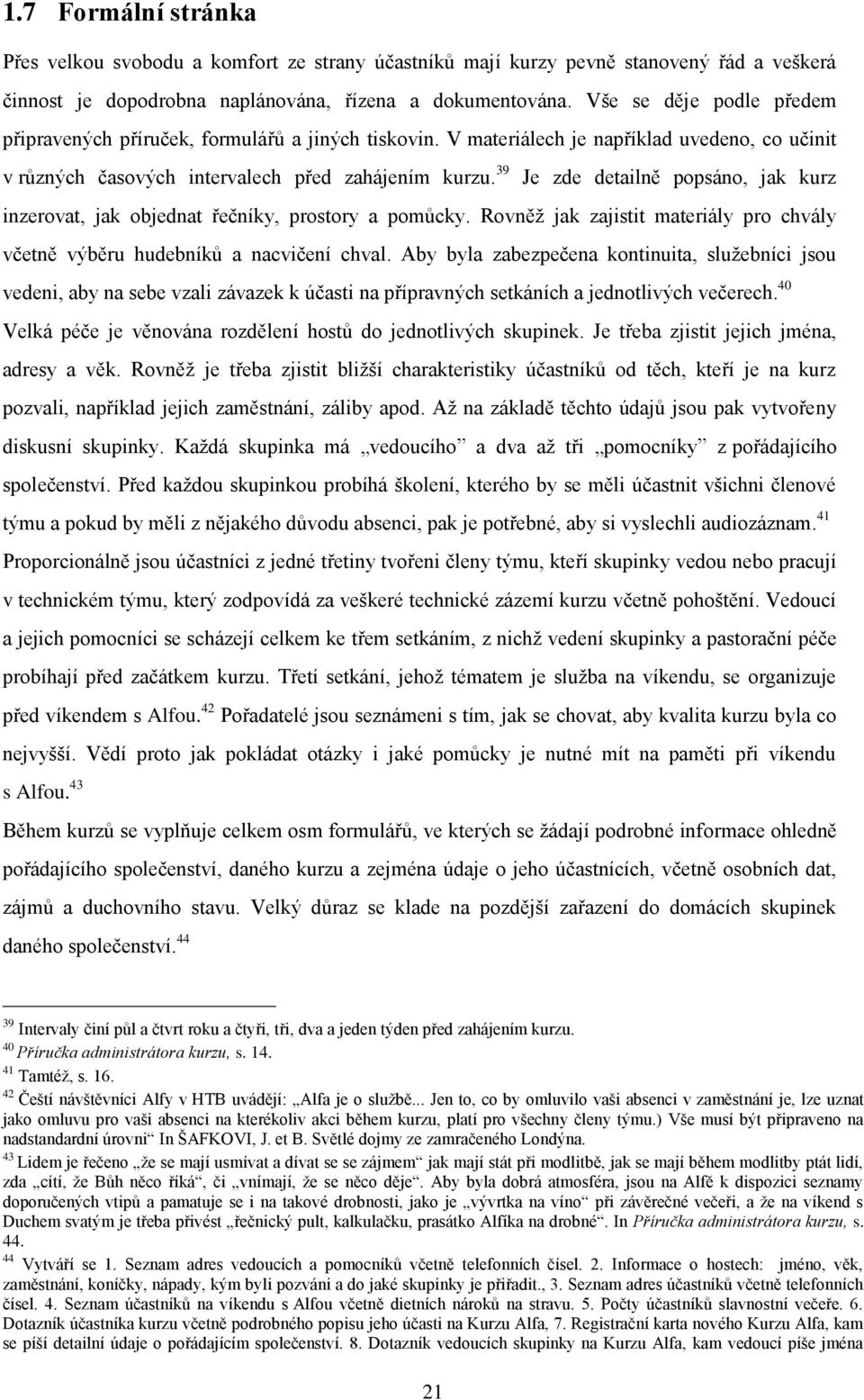 39 Je zde detailně popsáno, jak kurz inzerovat, jak objednat řečníky, prostory a pomůcky. Rovněţ jak zajistit materiály pro chvály včetně výběru hudebníků a nacvičení chval.