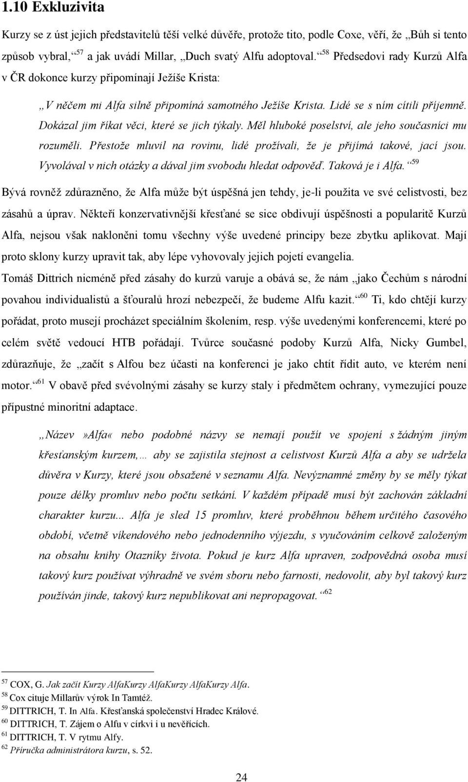 Dokázal jim říkat věci, které se jich týkaly. Měl hluboké poselství, ale jeho současníci mu rozuměli. Přestože mluvil na rovinu, lidé prožívali, že je přijímá takové, jací jsou.