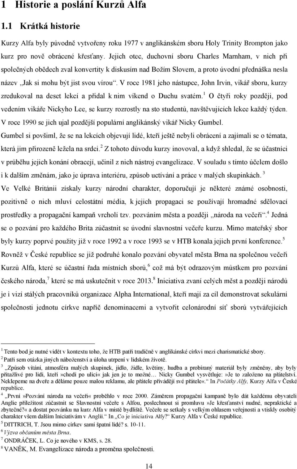 V roce 1981 jeho nástupce, John Irvin, vikář sboru, kurzy zredukoval na deset lekcí a přidal k nim víkend o Duchu svatém.