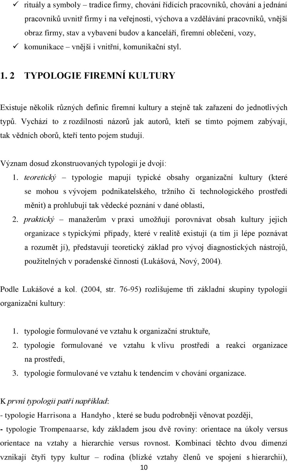 2 TYPOLOGIE FIREMNÍ KULTURY Existuje několik různých definic firemní kultury a stejně tak zařazení do jednotlivých typů.